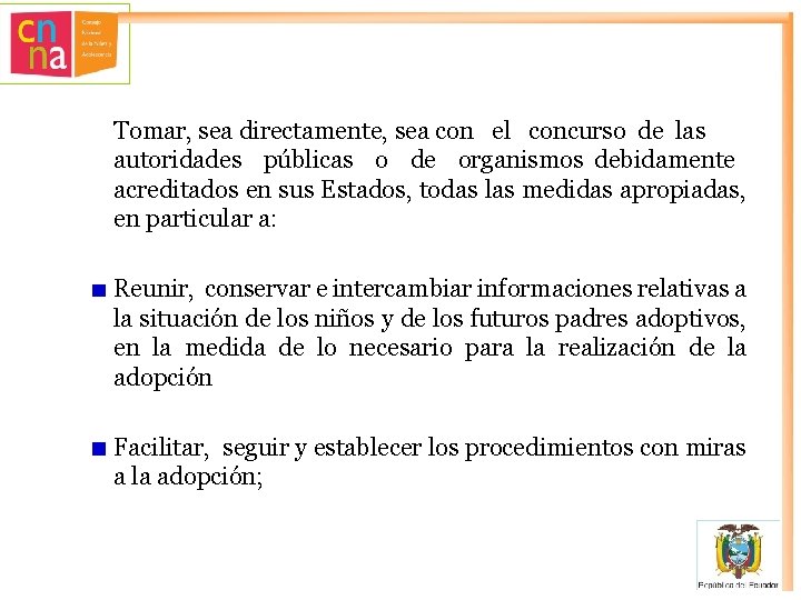 Tomar, sea directamente, sea con el concurso de las autoridades públicas o de organismos