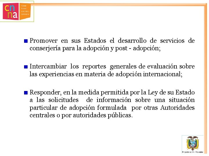 Promover en sus Estados el desarrollo de servicios de conserjería para la adopción y