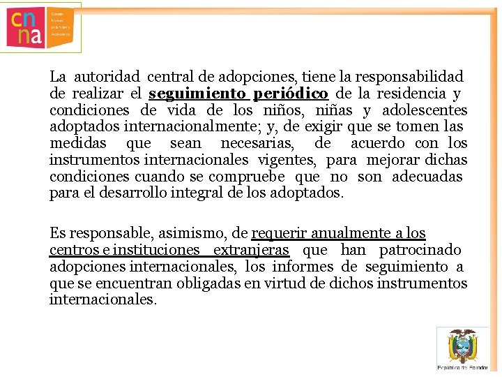 La autoridad central de adopciones, tiene la responsabilidad de realizar el seguimiento periódico de