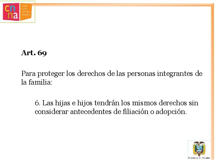 Art. 69 Para proteger los derechos de las personas integrantes de la familia: 6.