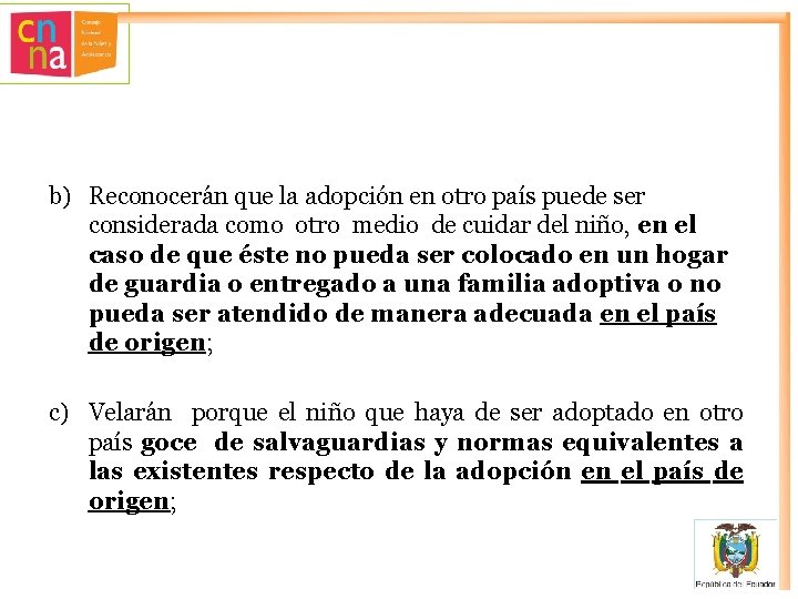 b) Reconocerán que la adopción en otro país puede ser considerada como otro medio