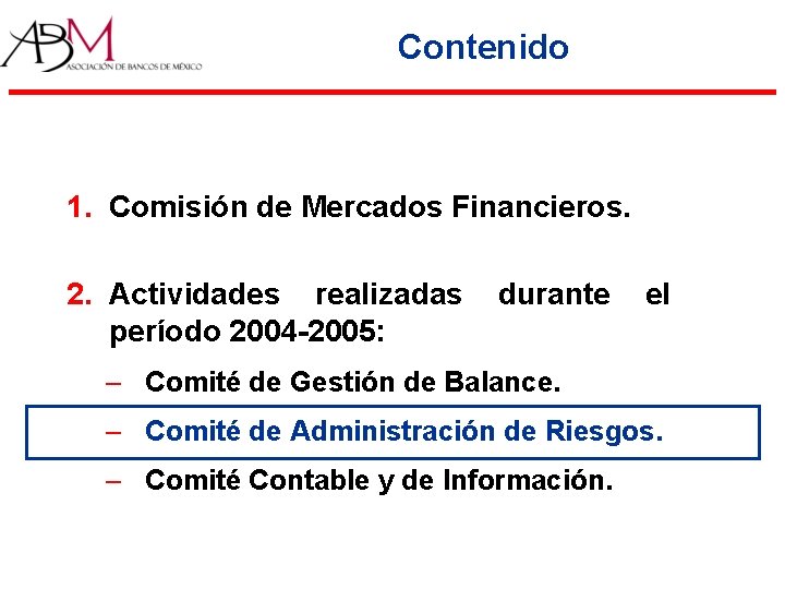 Contenido 1. Comisión de Mercados Financieros. 2. Actividades realizadas período 2004 -2005: durante el Contenido 1. Comisión de Mercados Financieros. 2. Actividades realizadas período 2004 -2005: durante el