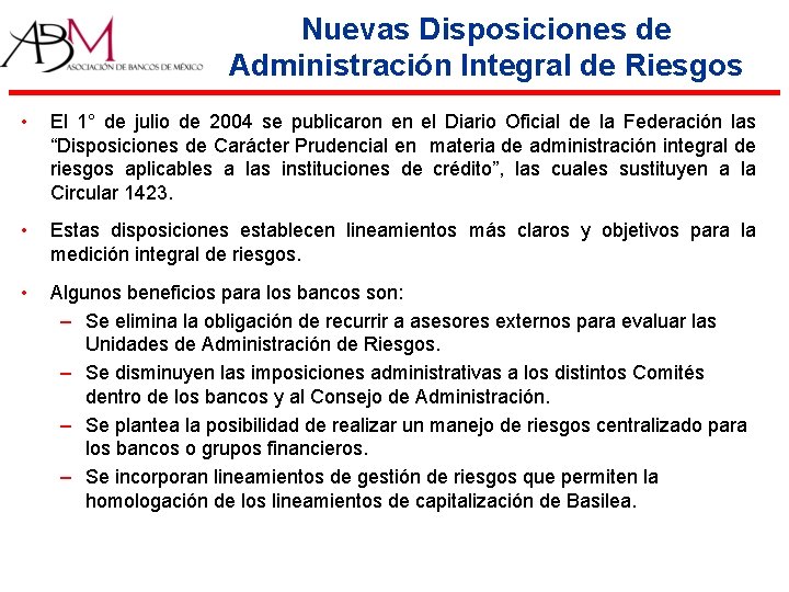Nuevas Disposiciones de Administración Integral de Riesgos • El 1° de julio de 2004 Nuevas Disposiciones de Administración Integral de Riesgos • El 1° de julio de 2004