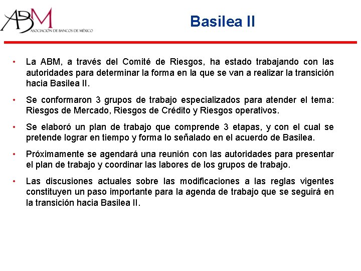 Basilea II • La ABM, a través del Comité de Riesgos, ha estado trabajando Basilea II • La ABM, a través del Comité de Riesgos, ha estado trabajando