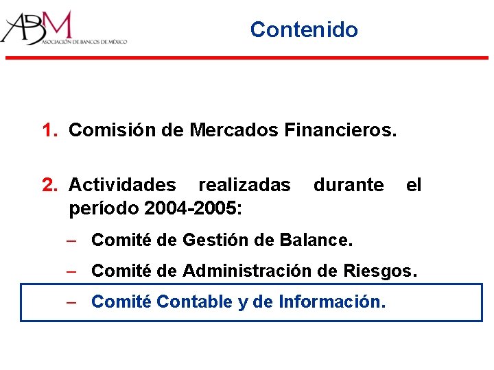 Contenido 1. Comisión de Mercados Financieros. 2. Actividades realizadas período 2004 -2005: durante el Contenido 1. Comisión de Mercados Financieros. 2. Actividades realizadas período 2004 -2005: durante el