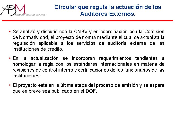 Circular que regula la actuación de los Auditores Externos. • Se analizó y discutió Circular que regula la actuación de los Auditores Externos. • Se analizó y discutió