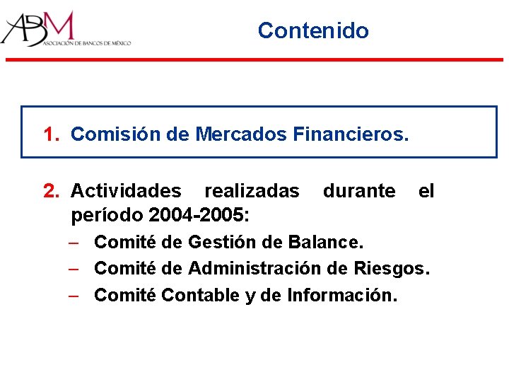 Contenido 1. Comisión de Mercados Financieros. 2. Actividades realizadas período 2004 -2005: durante el Contenido 1. Comisión de Mercados Financieros. 2. Actividades realizadas período 2004 -2005: durante el