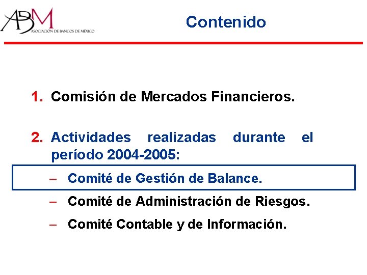 Contenido 1. Comisión de Mercados Financieros. 2. Actividades realizadas período 2004 -2005: durante el Contenido 1. Comisión de Mercados Financieros. 2. Actividades realizadas período 2004 -2005: durante el