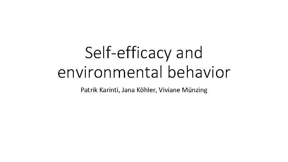 Self-efficacy and environmental behavior Patrik Karinti, Jana Köhler, Viviane Münzing 