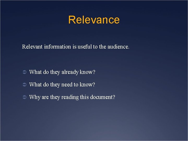 Relevance Relevant information is useful to the audience. Ü What do they already know?