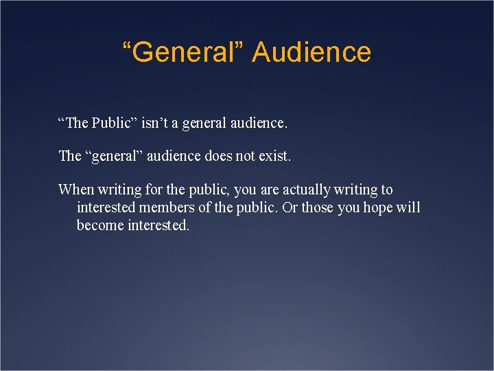 “General” Audience “The Public” isn’t a general audience. The “general” audience does not exist.