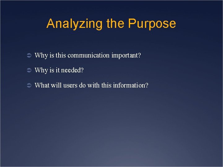 Analyzing the Purpose Ü Why is this communication important? Ü Why is it needed?