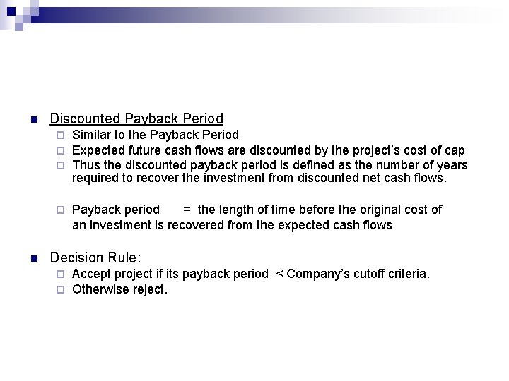 n n Discounted Payback Period ¨ ¨ ¨ Similar to the Payback Period Expected