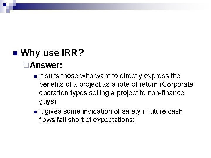 n Why use IRR? ¨ Answer: It suits those who want to directly express