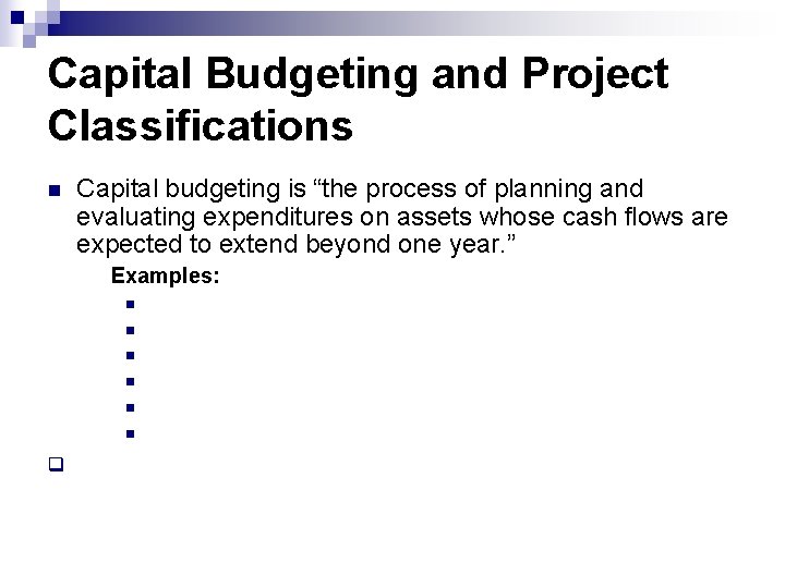 Capital Budgeting and Project Classifications n Capital budgeting is “the process of planning and