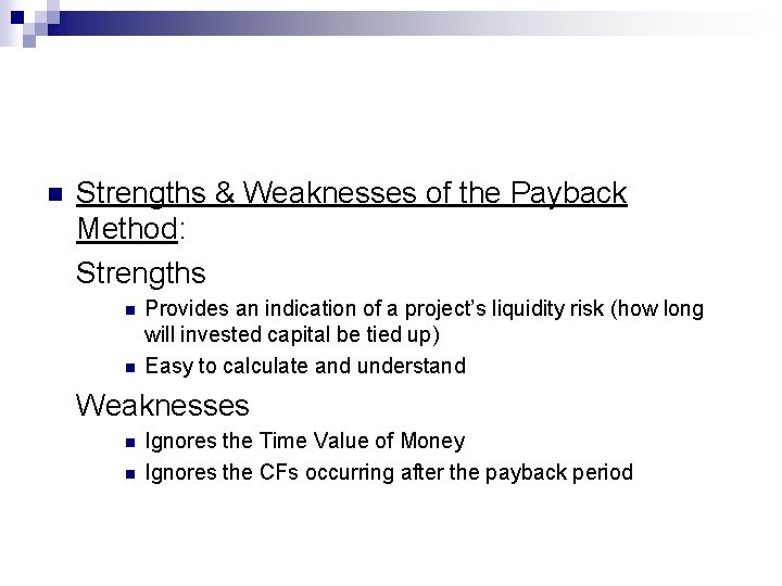n Strengths & Weaknesses of the Payback Method: Strengths n n Provides an indication