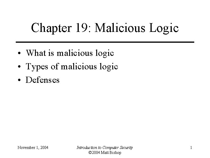 Chapter 19: Malicious Logic • What is malicious logic • Types of malicious logic