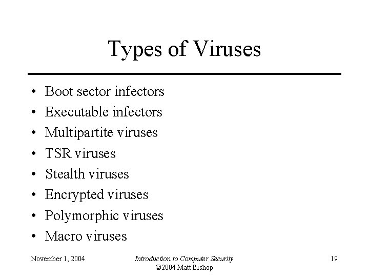 Types of Viruses • • Boot sector infectors Executable infectors Multipartite viruses TSR viruses