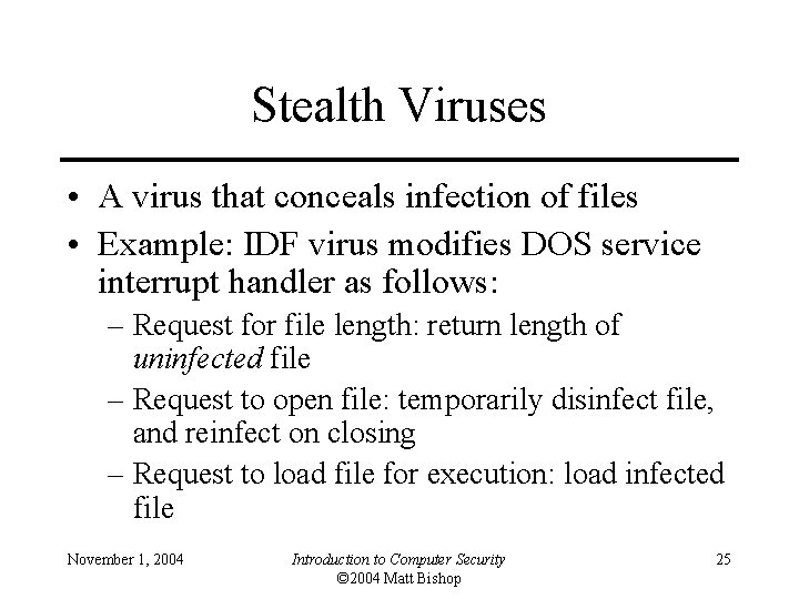 Stealth Viruses • A virus that conceals infection of files • Example: IDF virus