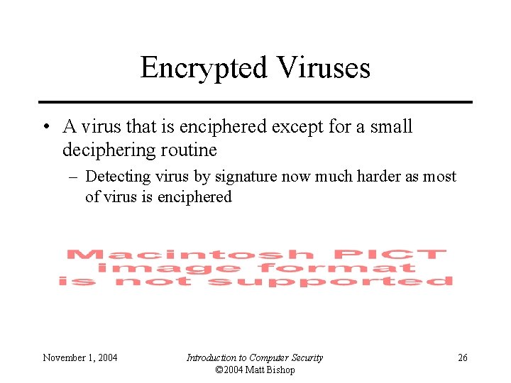 Encrypted Viruses • A virus that is enciphered except for a small deciphering routine