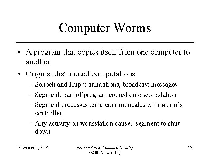 Computer Worms • A program that copies itself from one computer to another •