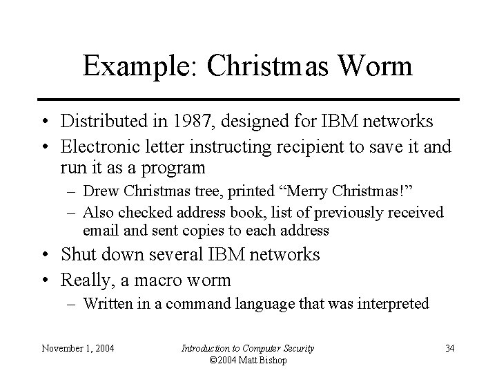 Example: Christmas Worm • Distributed in 1987, designed for IBM networks • Electronic letter