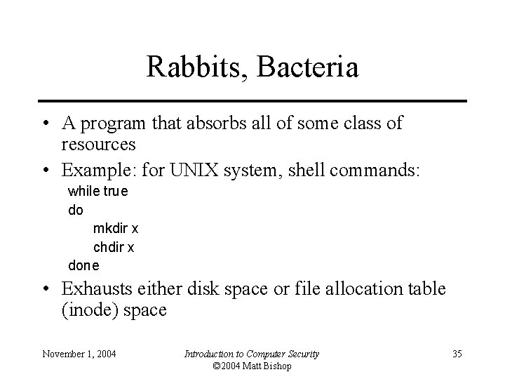 Rabbits, Bacteria • A program that absorbs all of some class of resources •