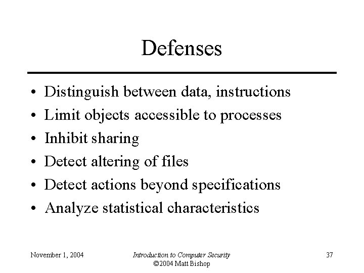 Defenses • • • Distinguish between data, instructions Limit objects accessible to processes Inhibit