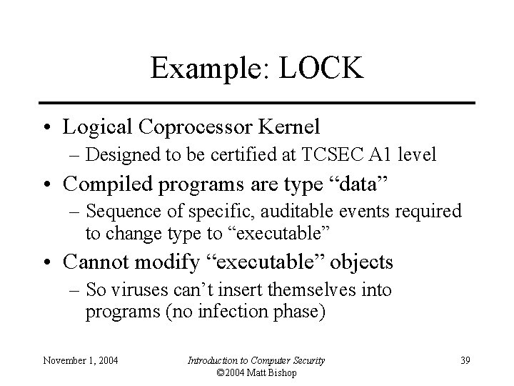 Example: LOCK • Logical Coprocessor Kernel – Designed to be certified at TCSEC A