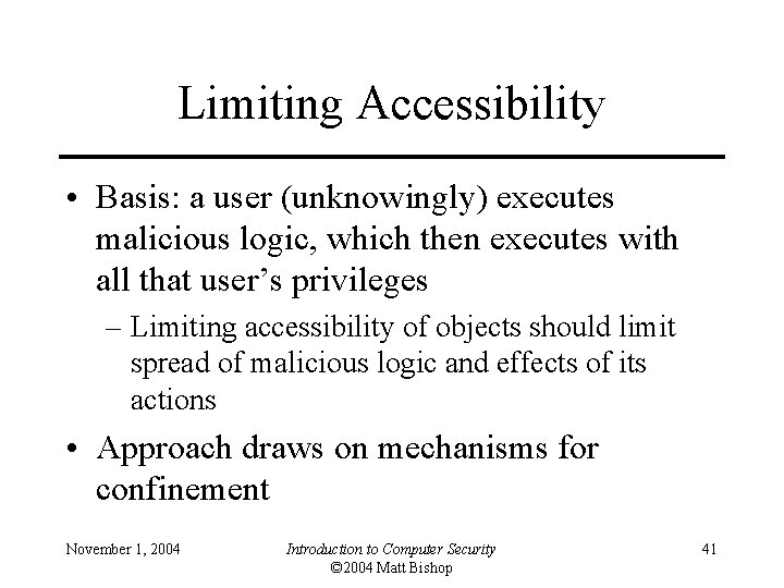 Limiting Accessibility • Basis: a user (unknowingly) executes malicious logic, which then executes with