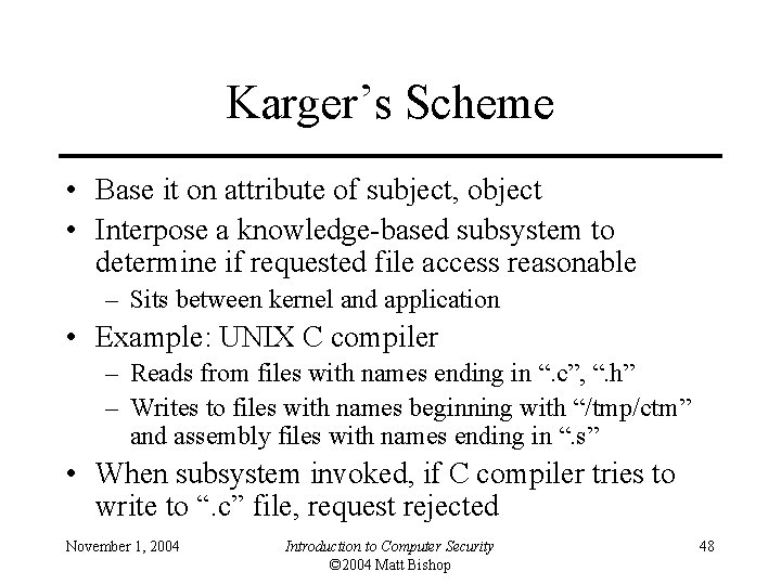 Karger’s Scheme • Base it on attribute of subject, object • Interpose a knowledge-based