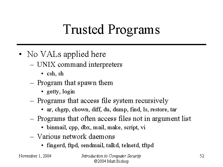 Trusted Programs • No VALs applied here – UNIX command interpreters • csh, sh