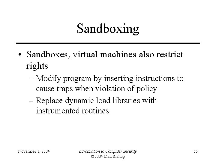 Sandboxing • Sandboxes, virtual machines also restrict rights – Modify program by inserting instructions