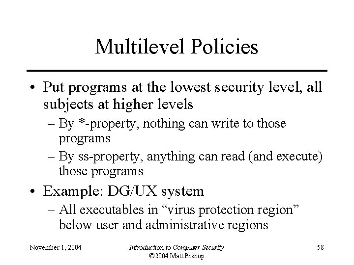 Multilevel Policies • Put programs at the lowest security level, all subjects at higher