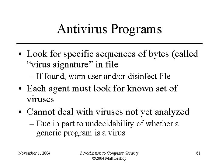 Antivirus Programs • Look for specific sequences of bytes (called “virus signature” in file