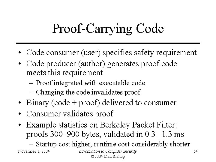 Proof-Carrying Code • Code consumer (user) specifies safety requirement • Code producer (author) generates