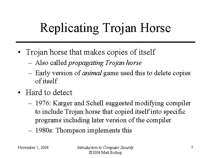 Replicating Trojan Horse • Trojan horse that makes copies of itself – Also called