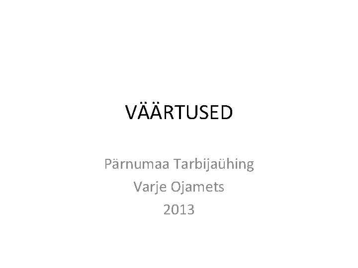 VÄÄRTUSED Pärnumaa Tarbijaühing Varje Ojamets 2013 