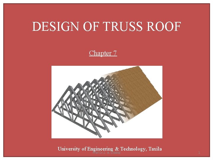 DESIGN OF TRUSS ROOF Chapter 7 University of Engineering & Technology, Taxila Prof Dr
