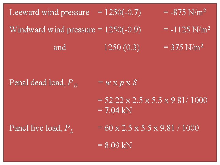 Leeward wind pressure = 1250(-0. 7) = -875 N/m 2 Windward wind pressure =
