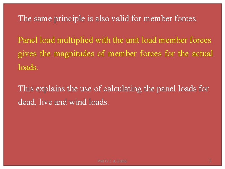 The same principle is also valid for member forces. Panel load multiplied with the