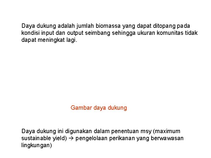 Daya dukung adalah jumlah biomassa yang dapat ditopang pada kondisi input dan output seimbang