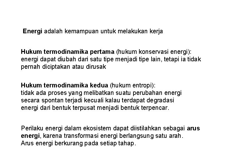 Energi adalah kemampuan untuk melakukan kerja Hukum termodinamika pertama (hukum konservasi energi): energi dapat