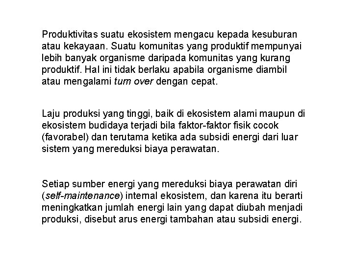 Produktivitas suatu ekosistem mengacu kepada kesuburan atau kekayaan. Suatu komunitas yang produktif mempunyai lebih