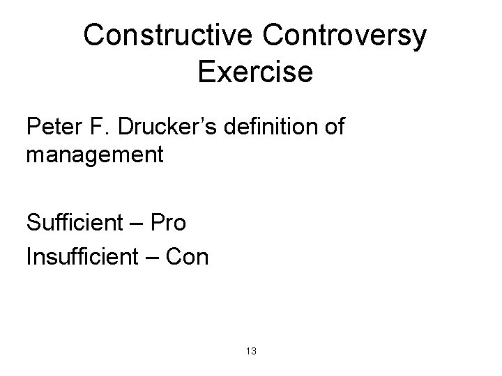Constructive Controversy Exercise Peter F. Drucker’s definition of management Sufficient – Pro Insufficient –
