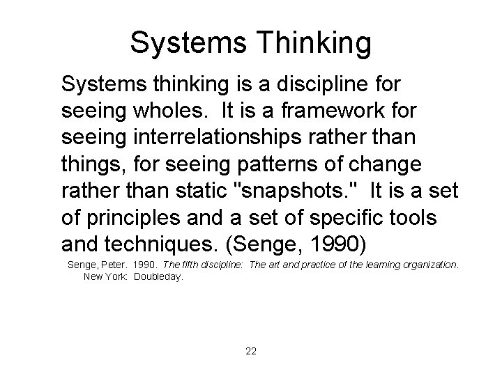 Systems Thinking Systems thinking is a discipline for seeing wholes. It is a framework