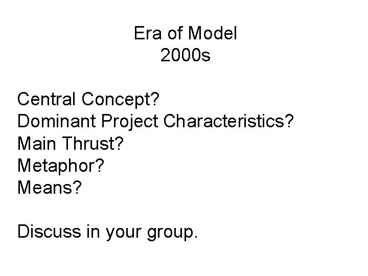 Era of Model 2000 s Central Concept? Dominant Project Characteristics? Main Thrust? Metaphor? Means?