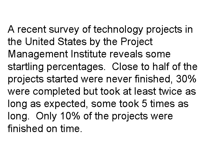 A recent survey of technology projects in the United States by the Project Management