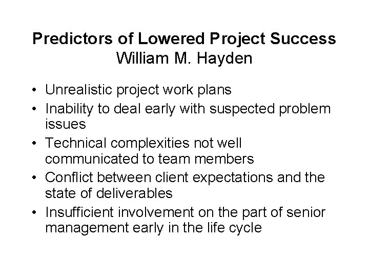 Predictors of Lowered Project Success William M. Hayden • Unrealistic project work plans •